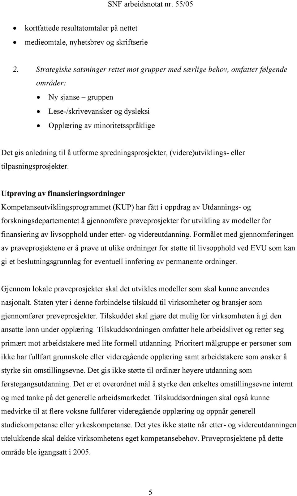 utforme spredningsprosjekter, (videre)utviklings- eller tilpasningsprosjekter.