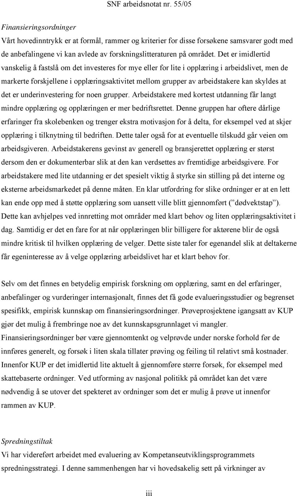 skyldes at det er underinvestering for noen grupper. Arbeidstakere med kortest utdanning får langt mindre opplæring og opplæringen er mer bedriftsrettet.