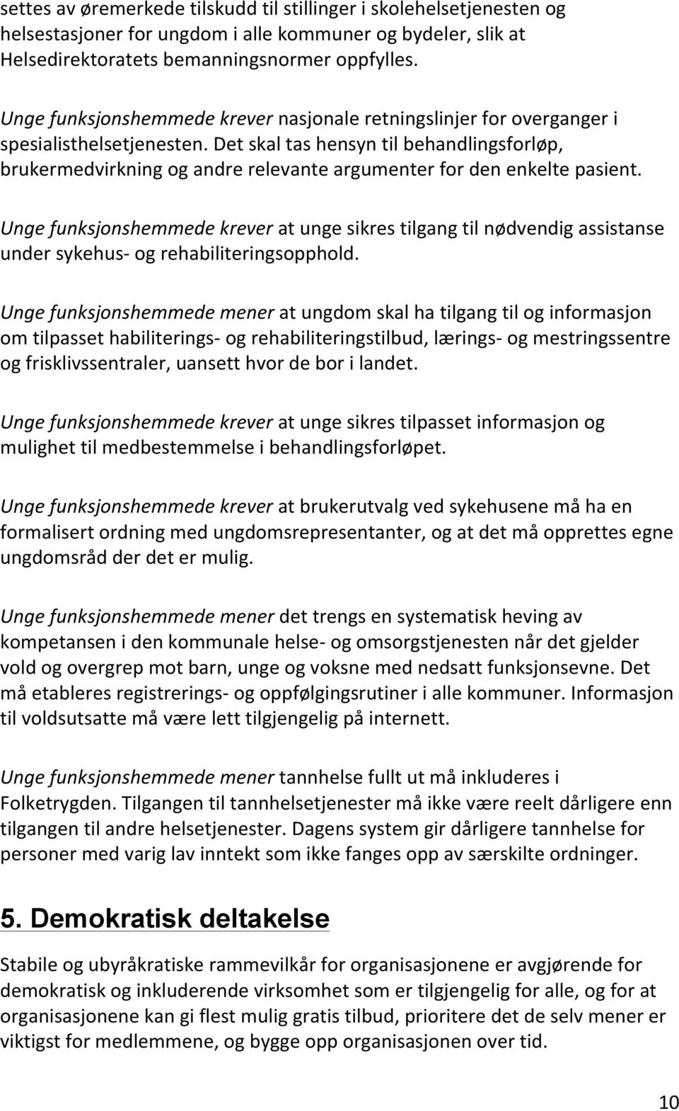 Det skal tas hensyn til behandlingsforløp, brukermedvirkning og andre relevante argumenter for den enkelte pasient.