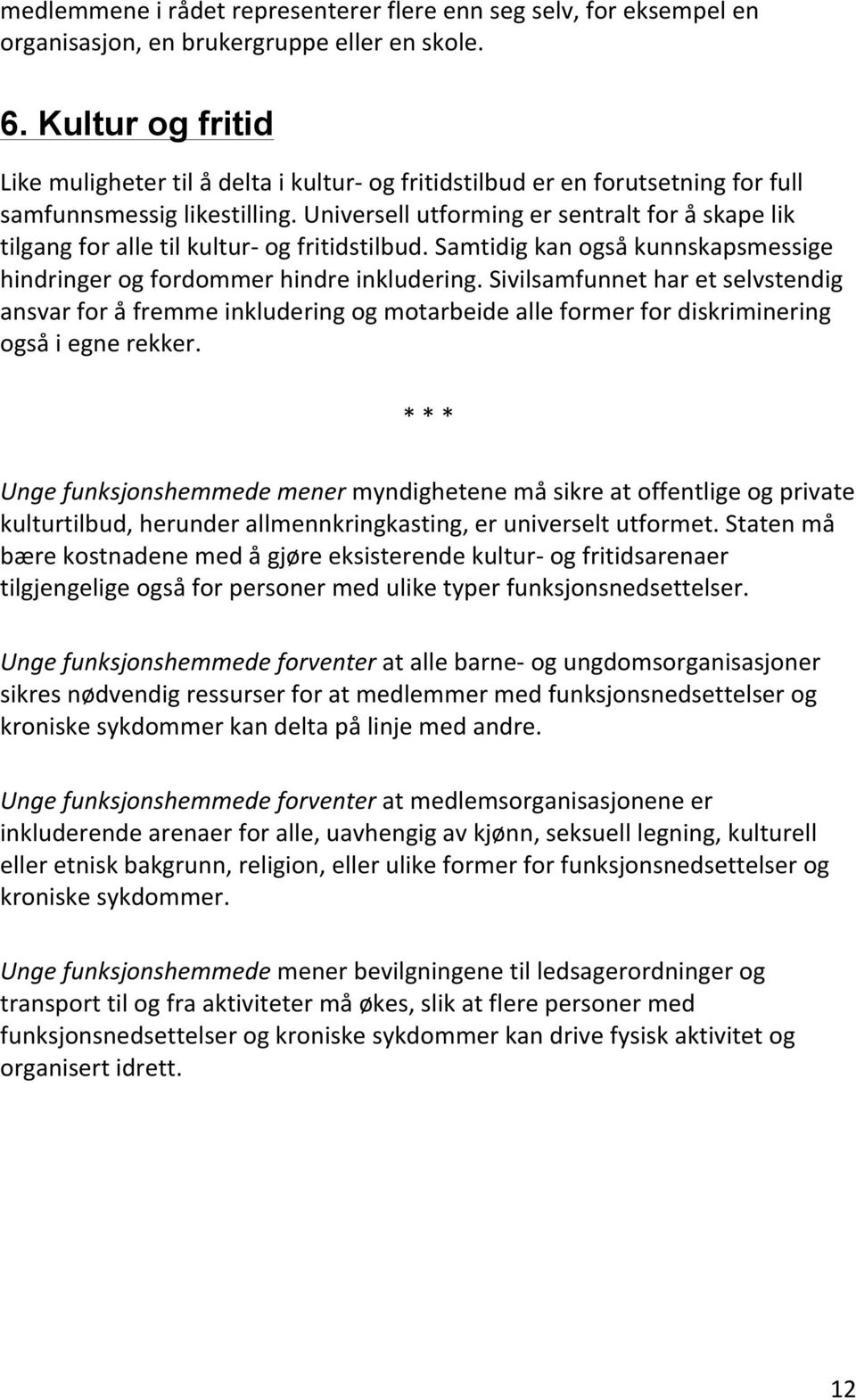 Universell utforming er sentralt for å skape lik tilgang for alle til kultur- og fritidstilbud. Samtidig kan også kunnskapsmessige hindringer og fordommer hindre inkludering.