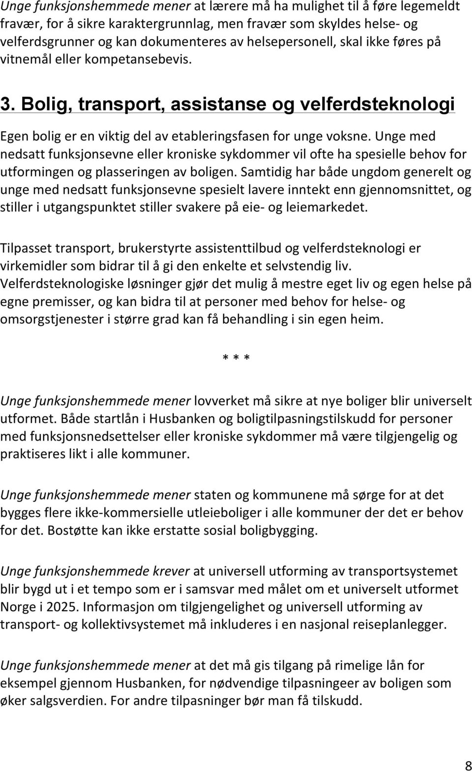 Unge med nedsatt funksjonsevne eller kroniske sykdommer vil ofte ha spesielle behov for utformingen og plasseringen av boligen.