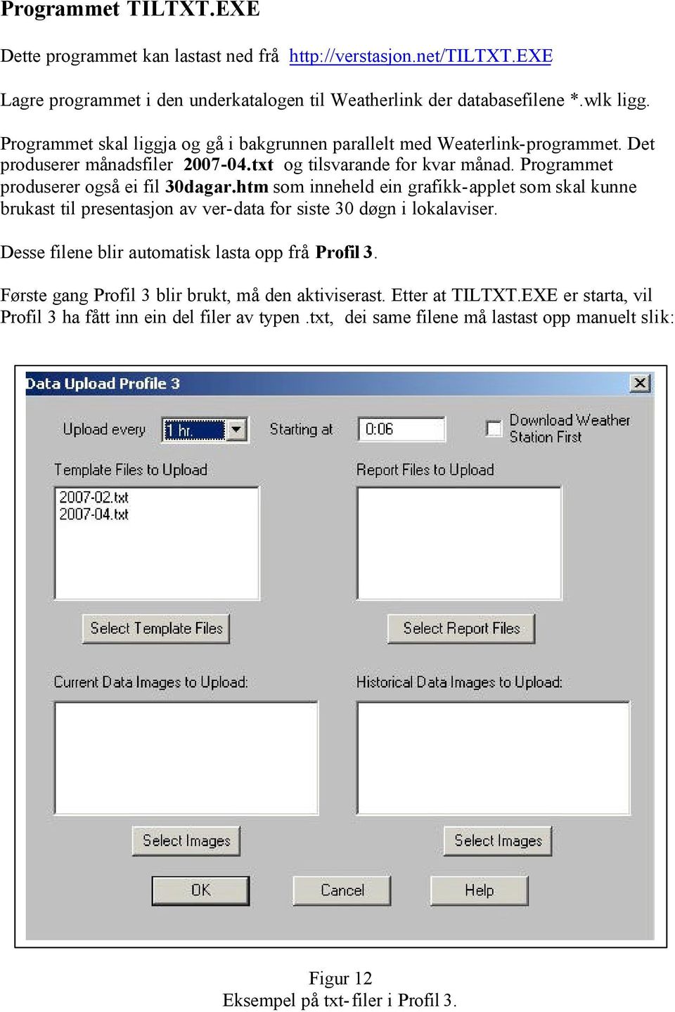 htm som inneheld ein grafikk-applet som skal kunne brukast til presentasjon av ver-data for siste 30 døgn i lokalaviser. Desse filene blir automatisk lasta opp frå Profil 3.