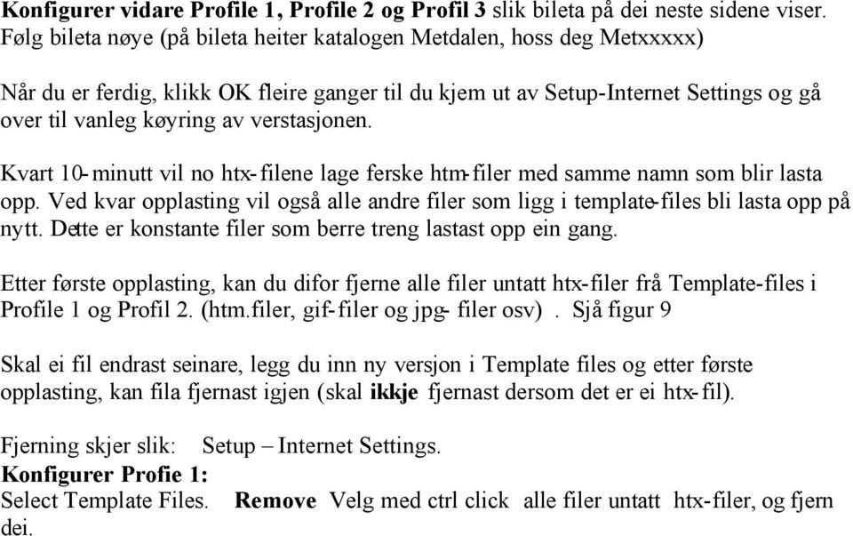 verstasjonen. Kvart 10-minutt vil no htx-filene lage ferske htm-filer med samme namn som blir lasta opp. Ved kvar opplasting vil også alle andre filer som ligg i template-files bli lasta opp på nytt.