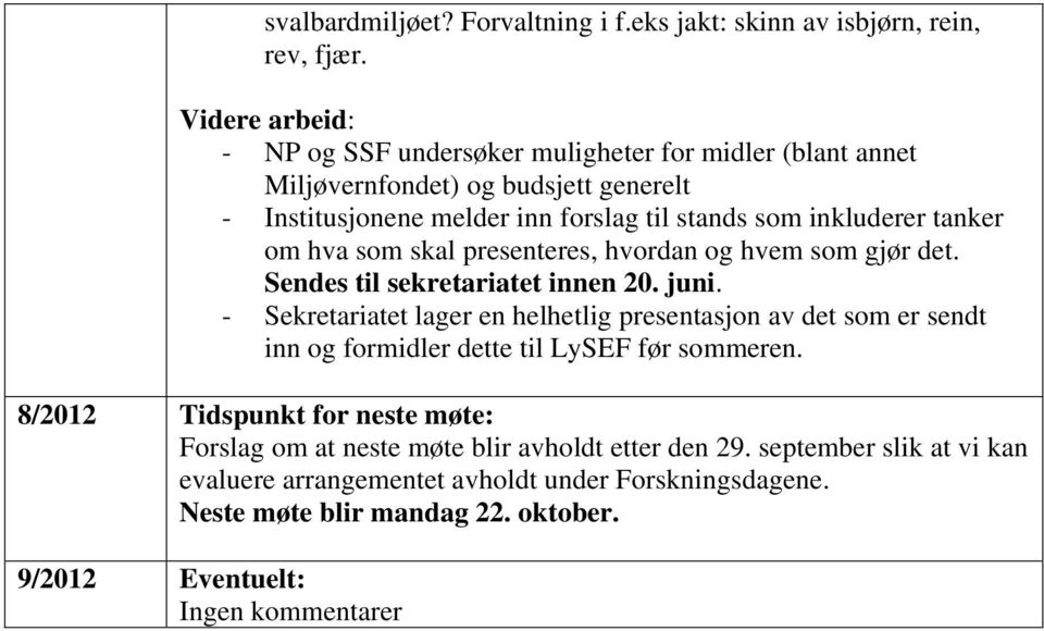 tanker om hva som skal presenteres, hvordan og hvem som gjør det. Sendes til sekretariatet innen 20. juni.