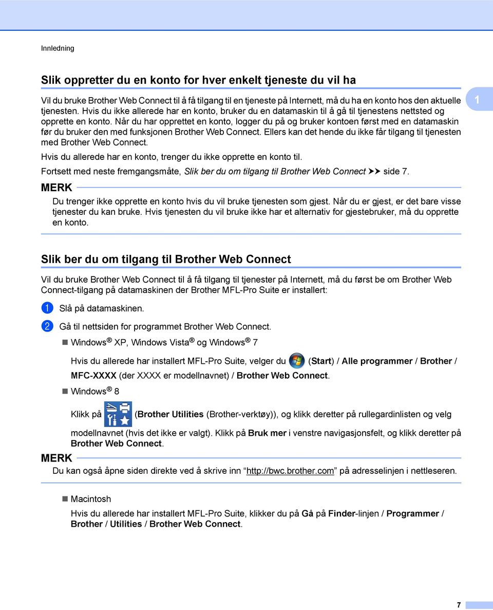 Når du har opprettet en konto, logger du på og bruker kontoen først med en datamaskin før du bruker den med funksjonen Brother Web Connect.