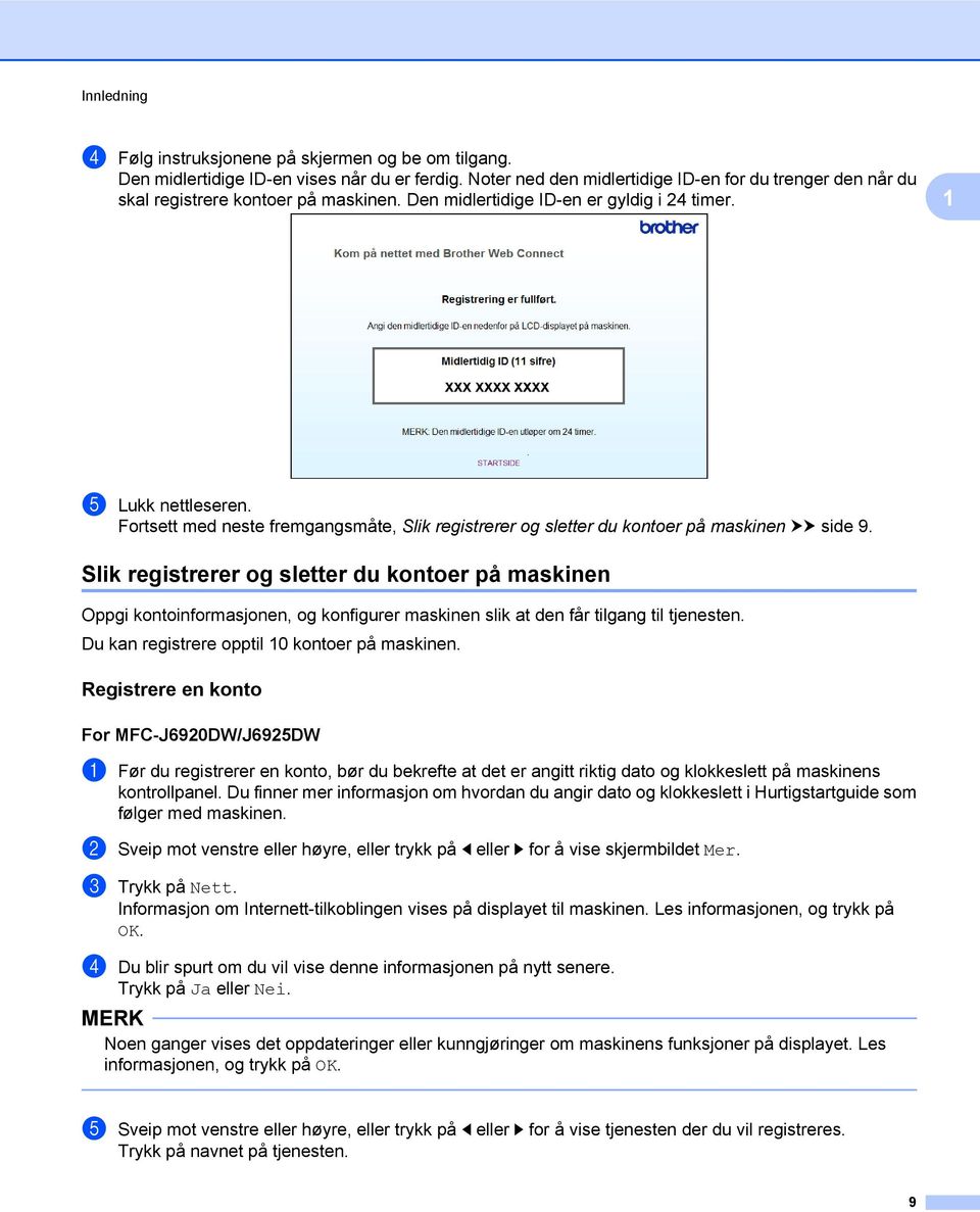 Fortsett med neste fremgangsmåte, Slik registrerer og sletter du kontoer på maskinen uu side 9.