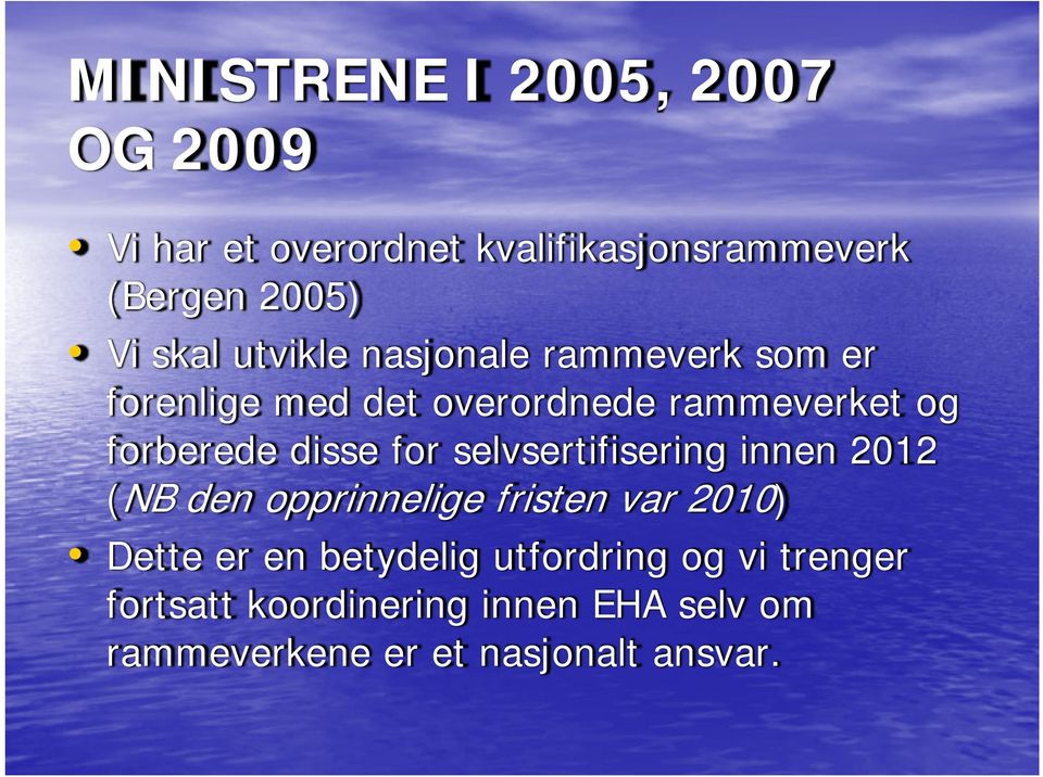 disse for selvsertifisering innen 2012 (NB den opprinnelige fristen var 2010) Dette er en