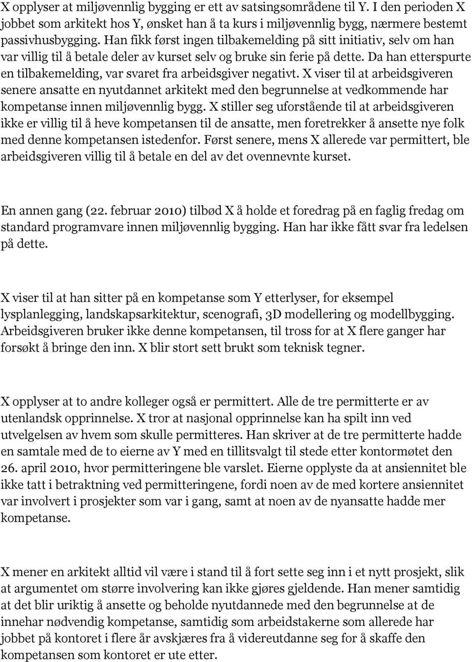 Da han etterspurte en tilbakemelding, var svaret fra arbeidsgiver negativt.