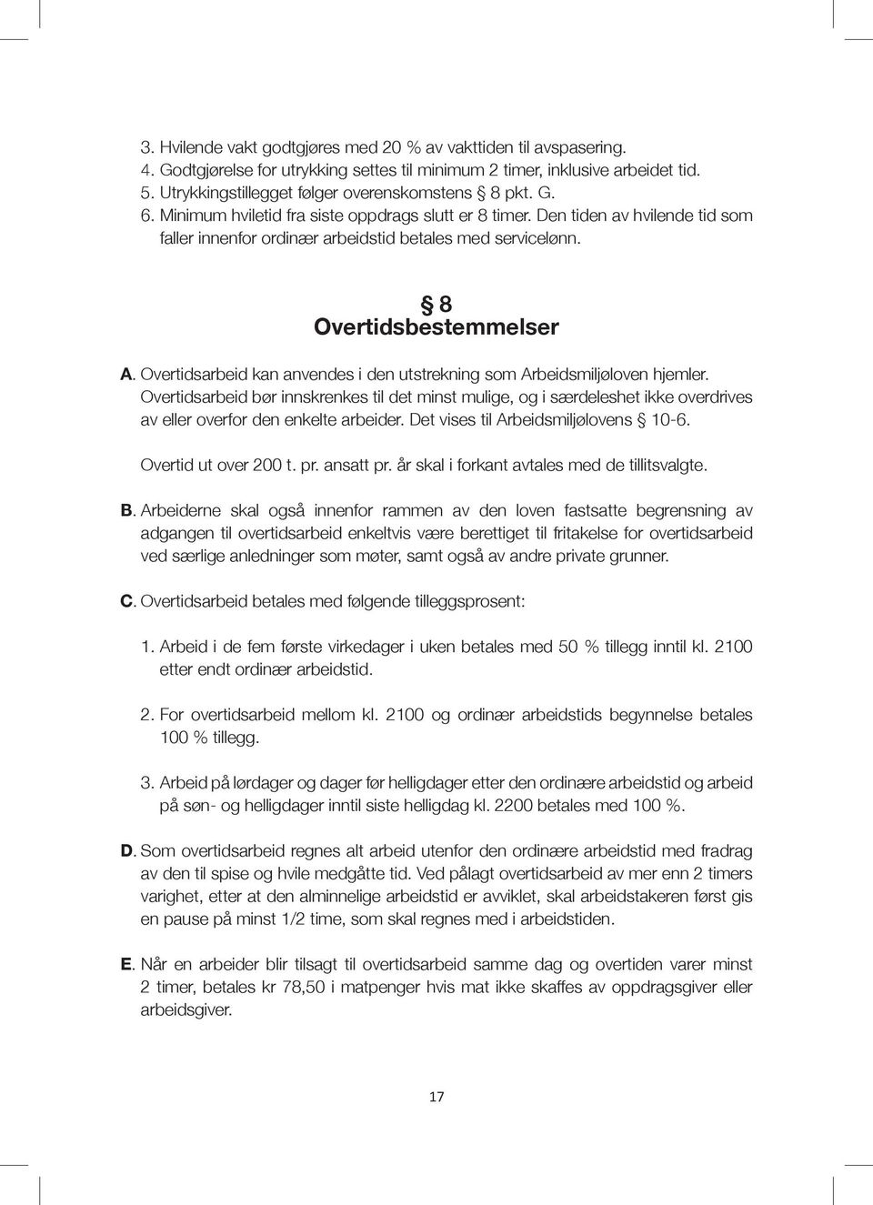 8 Overtidsbestemmelser A. Overtidsarbeid kan anvendes i den utstrekning som Arbeidsmiljøloven hjemler.