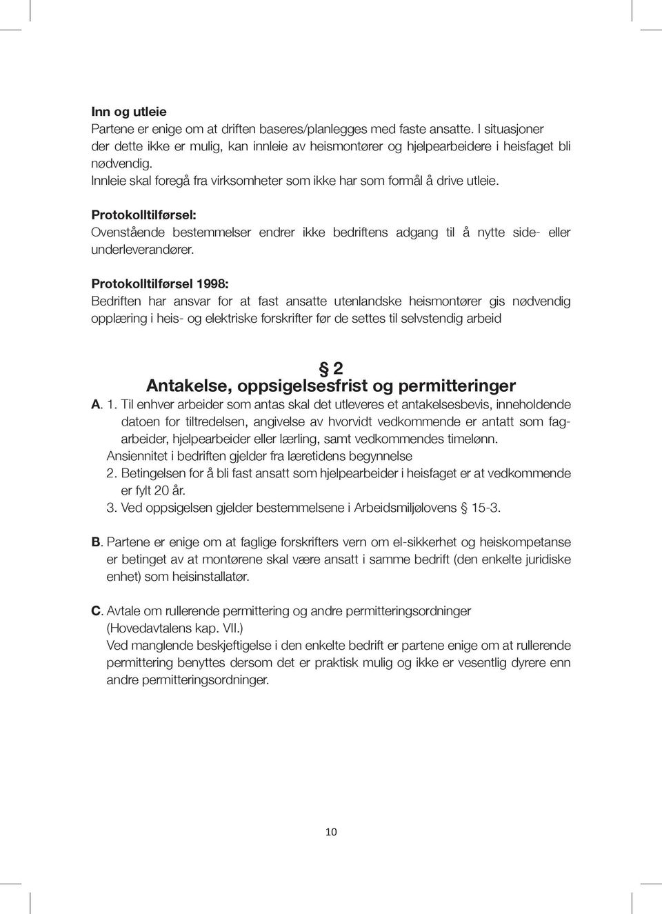 Protokolltilførsel 1998: Bedriften har ansvar for at fast ansatte utenlandske heismontører gis nødvendig opplæring i heis- og elektriske forskrifter før de settes til selvstendig arbeid 2 Antakelse,