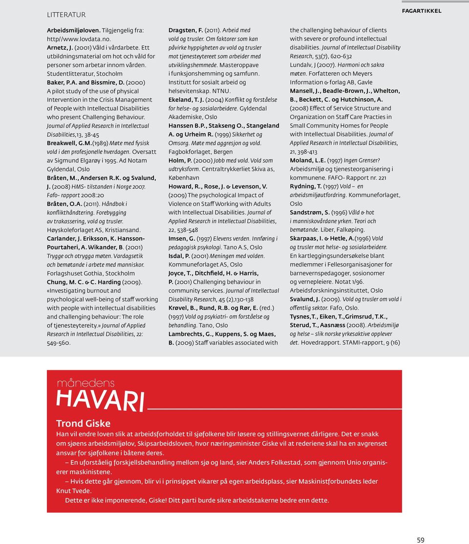 (2000) A pilot study of the use of physical Intervention in the Crisis Management of People with Intellectual Disabilities who present Challenging Behaviour.