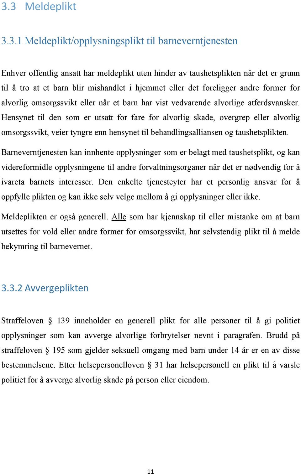 Hensynet til den som er utsatt for fare for alvorlig skade, overgrep eller alvorlig omsorgssvikt, veier tyngre enn hensynet til behandlingsalliansen og taushetsplikten.