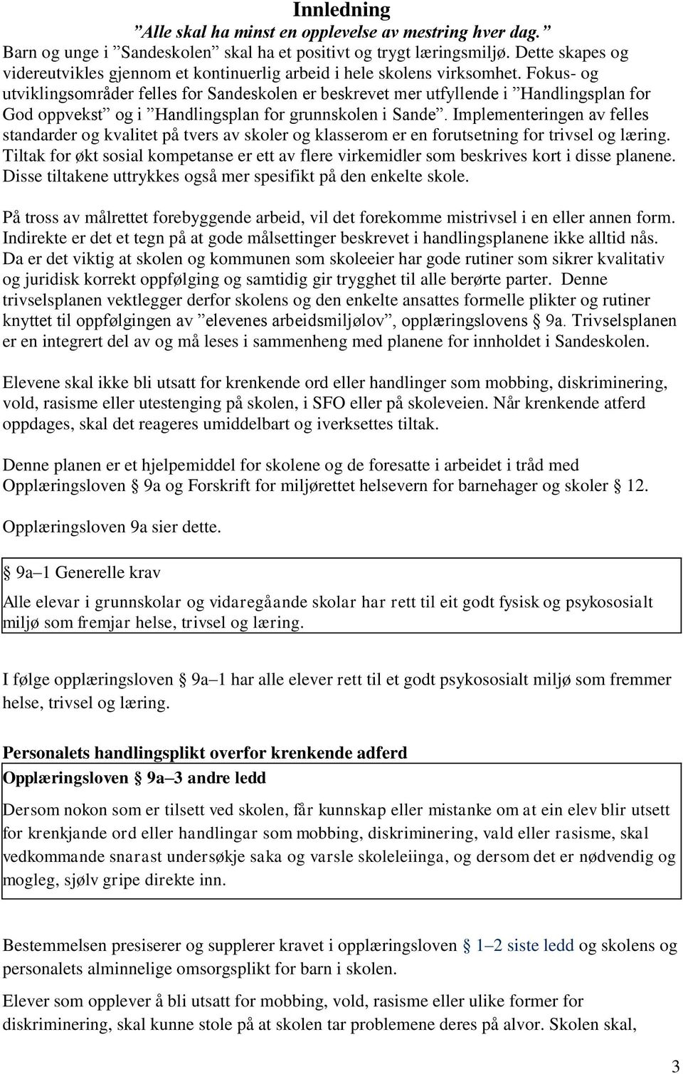 Fokus- og utviklingsområder felles for Sandeskolen er beskrevet mer utfyllende i Handlingsplan for God oppvekst og i Handlingsplan for grunnskolen i Sande.