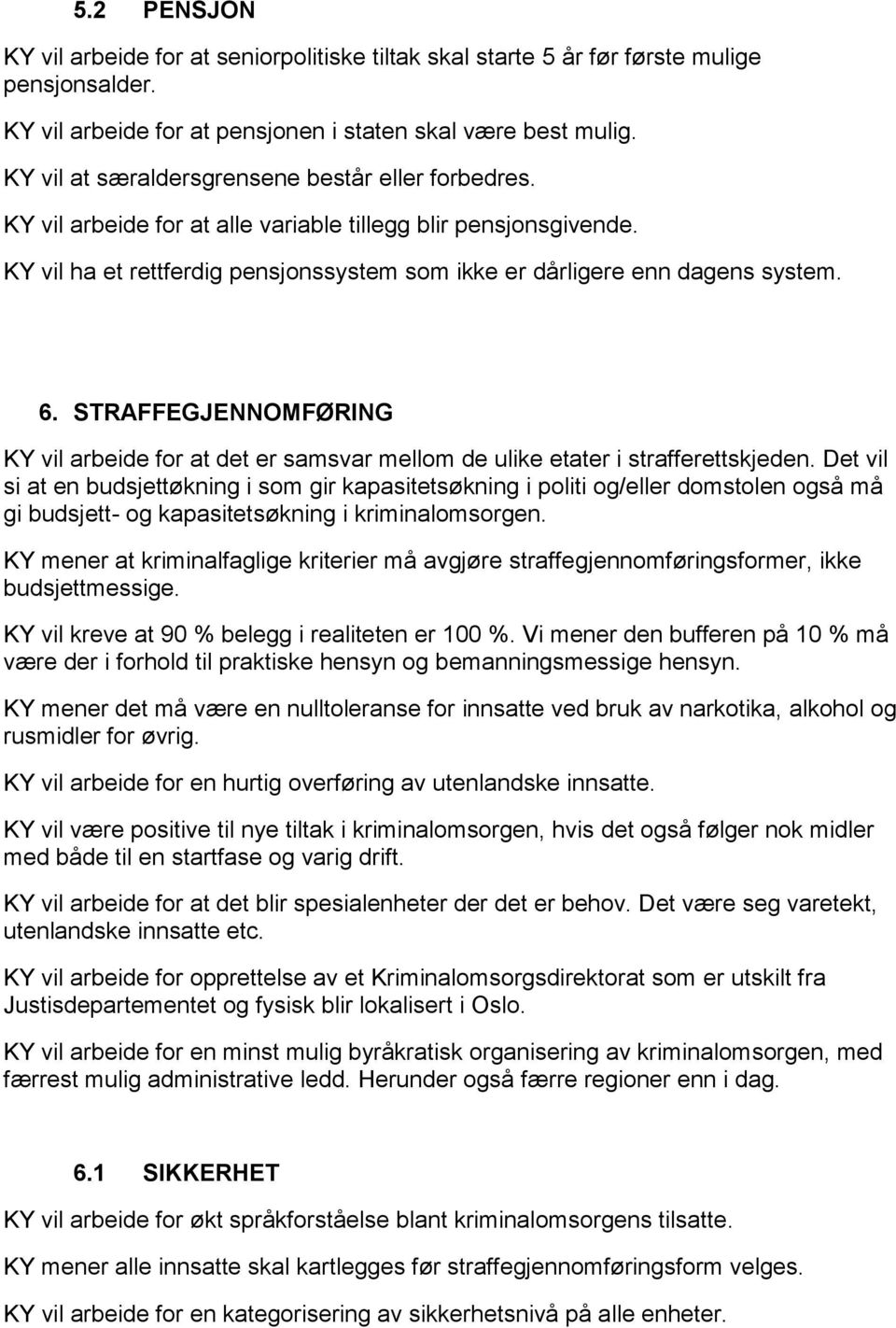 STRAFFEGJENNOMFØRING KY vil arbeide for at det er samsvar mellom de ulike etater i strafferettskjeden.