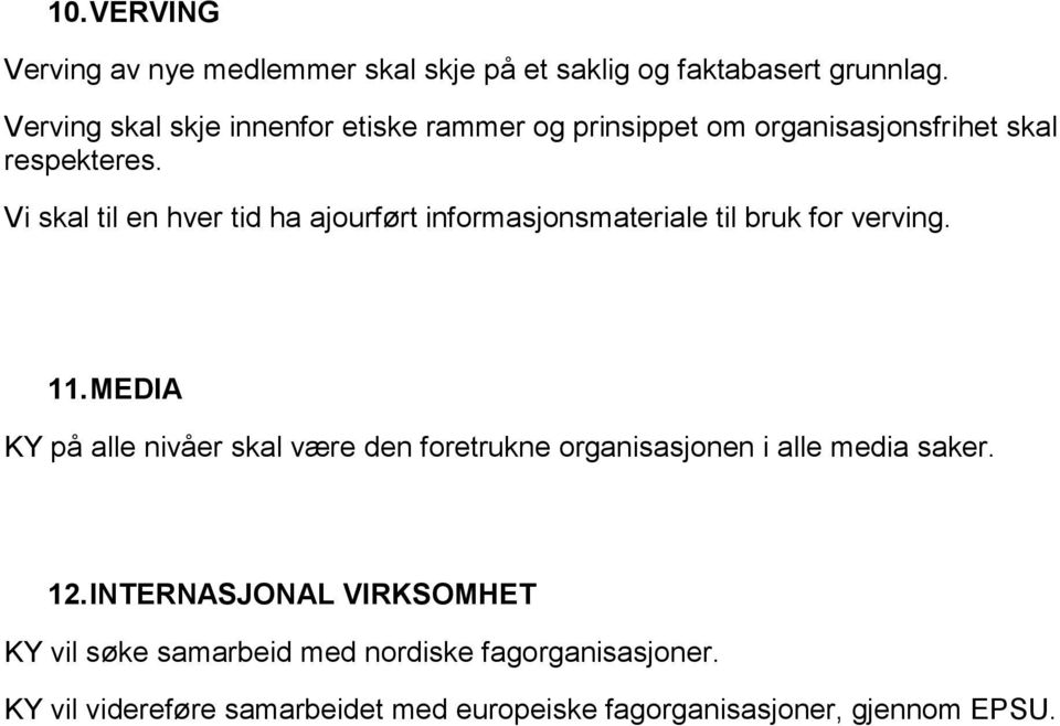 Vi skal til en hver tid ha ajourført informasjonsmateriale til bruk for verving. 11.