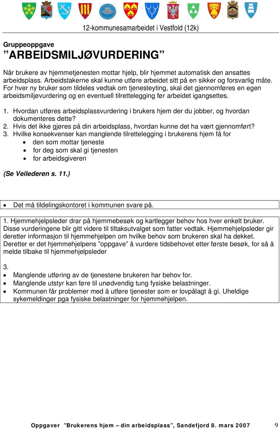 Hvordan utføres arbeidsplassvurdering i brukers hjem der du jobber, og hvordan dokumenteres dette? 2. Hvis det ikke gjøres på din arbeidsplass, hvordan kunne det ha vært gjennomført?