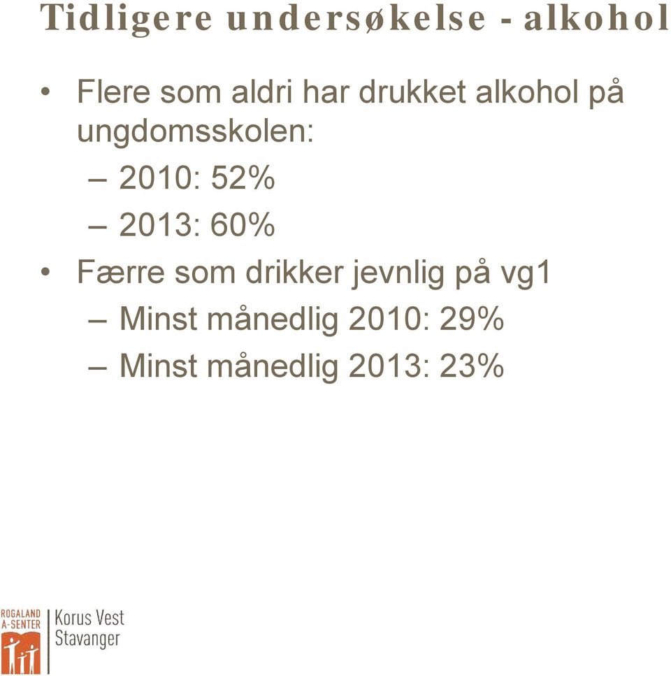 2010: 52% 2013: 60% Færre som drikker jevnlig