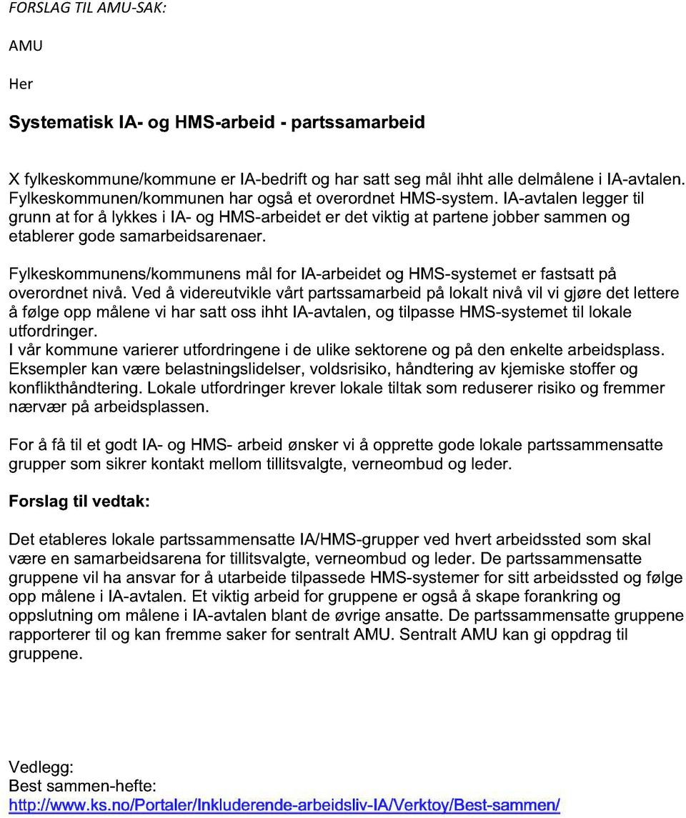 Fylkeskommunens/kommunens mål for IA-arbeidet og HMS-systemet er fastsatt på overordnet nivå.