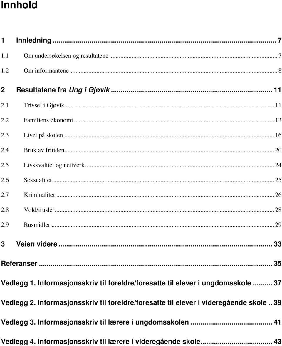 9 Rusmidler... 29 3 Veien videre... 33 Referanser... 35 Vedlegg 1. Informasjonsskriv til foreldre/foresatte til elever i ungdomsskole... 37 Vedlegg 2.