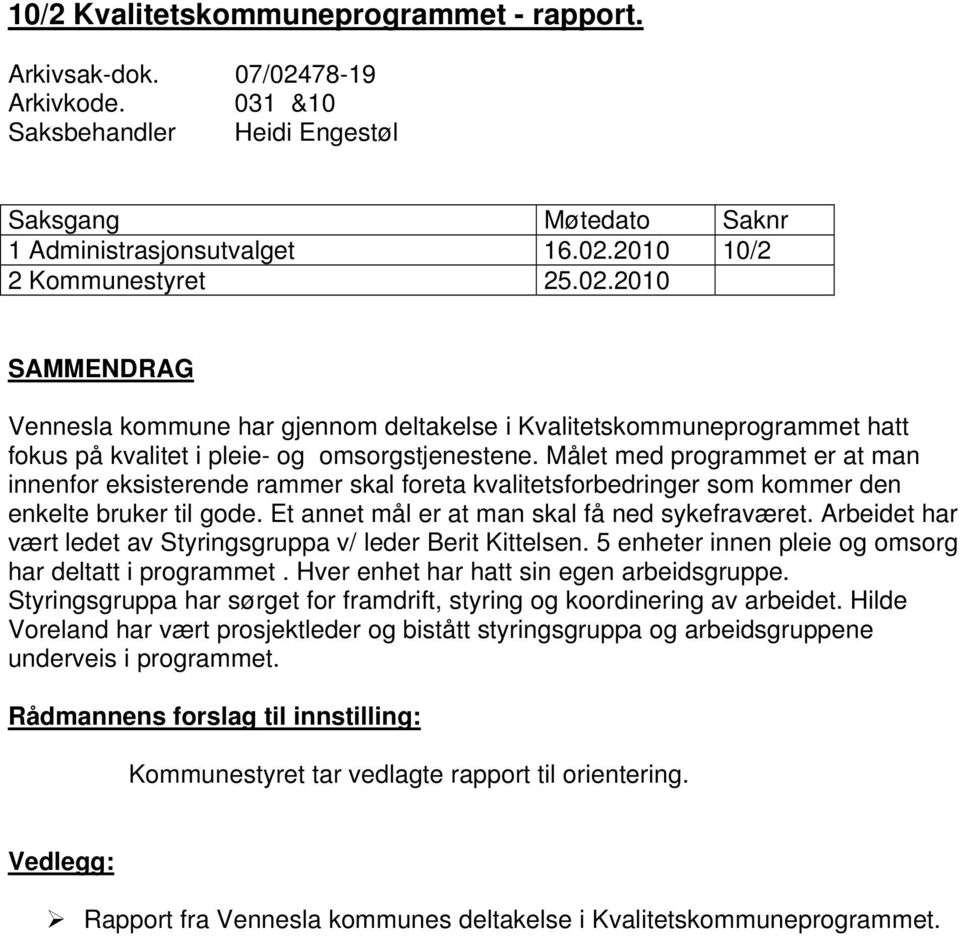 Målet med programmet er at man innenfor eksisterende rammer skal foreta kvalitetsforbedringer som kommer den enkelte bruker til gode. Et annet mål er at man skal få ned sykefraværet.