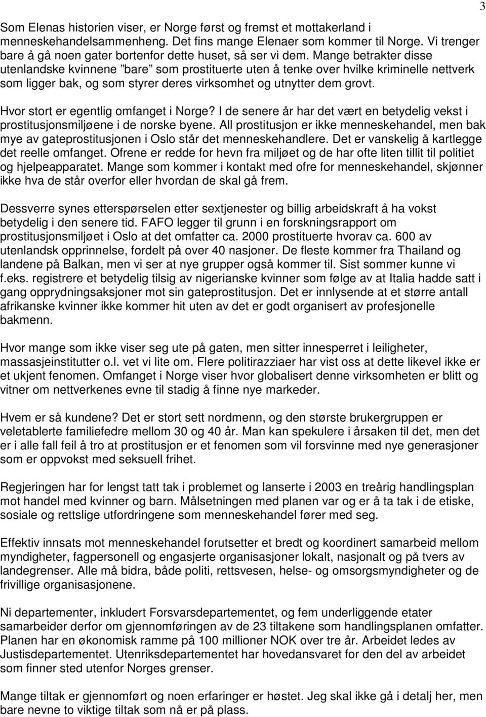 Mange betrakter disse utenlandske kvinnene bare som prostituerte uten å tenke over hvilke kriminelle nettverk som ligger bak, og som styrer deres virksomhet og utnytter dem grovt.