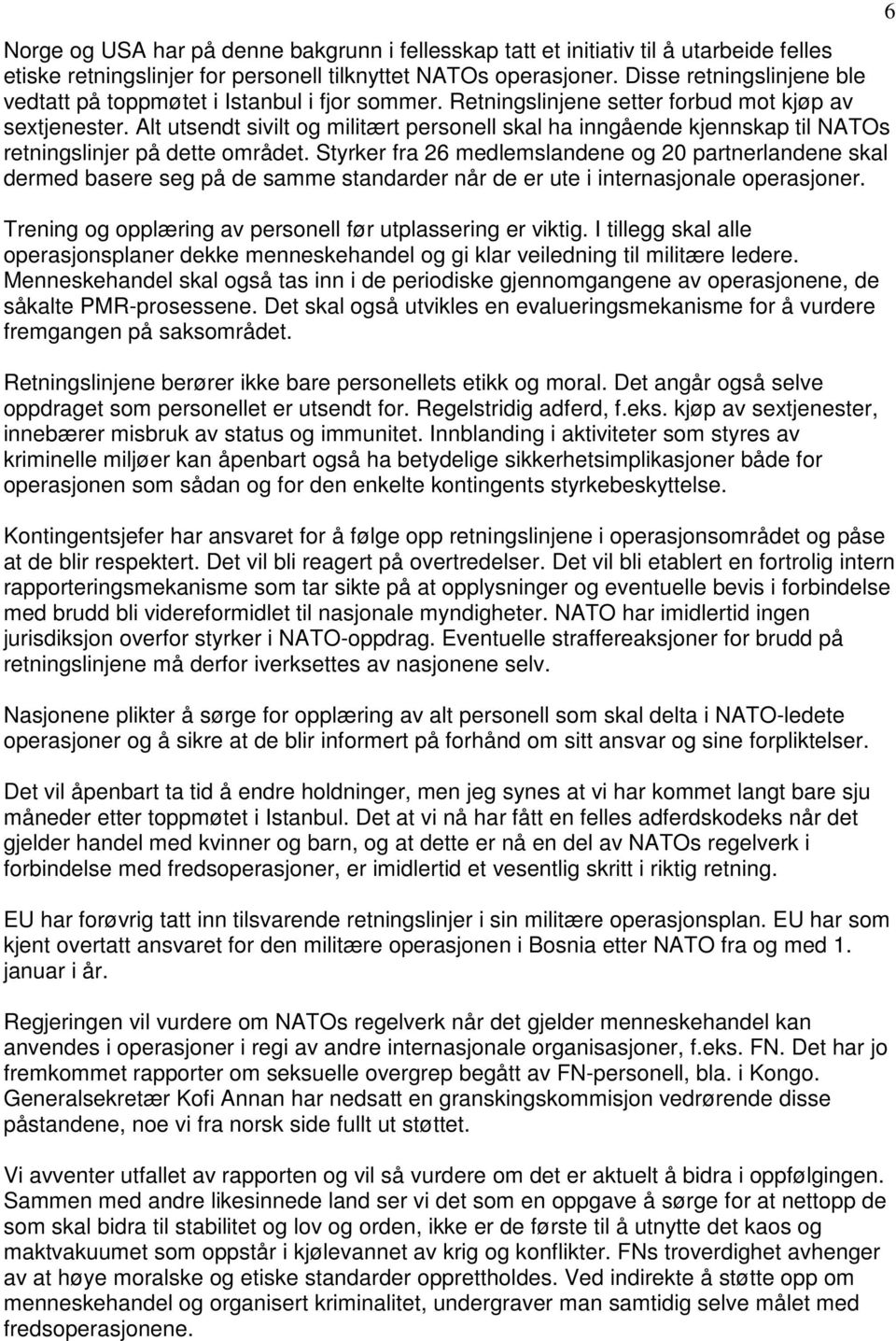 Alt utsendt sivilt og militært personell skal ha inngående kjennskap til NATOs retningslinjer på dette området.