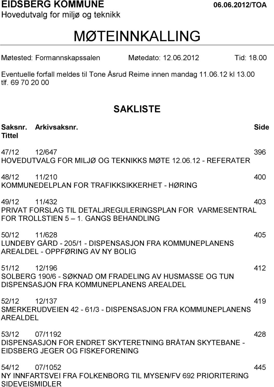 06.12 - REFERATER 48/12 11/210 400 KOMMUNEDELPLAN FOR TRAFIKKSIKKERHET - HØRING 49/12 11/432 403 PRIVAT FORSLAG TIL DETALJREGULERINGSPLAN FOR VARMESENTRAL FOR TROLLSTIEN 5 1.