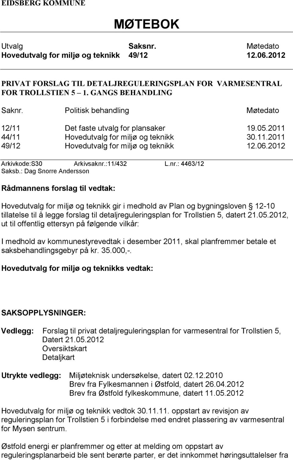 2012 Arkivkode:S30 Arkivsaknr.:11/432 L.nr.: 4463/12 Saksb.