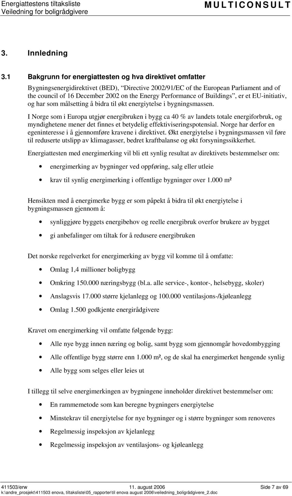 Performance of Buildings, er et EU-initiativ, og har som målsetting å bidra til økt energiytelse i bygningsmassen.