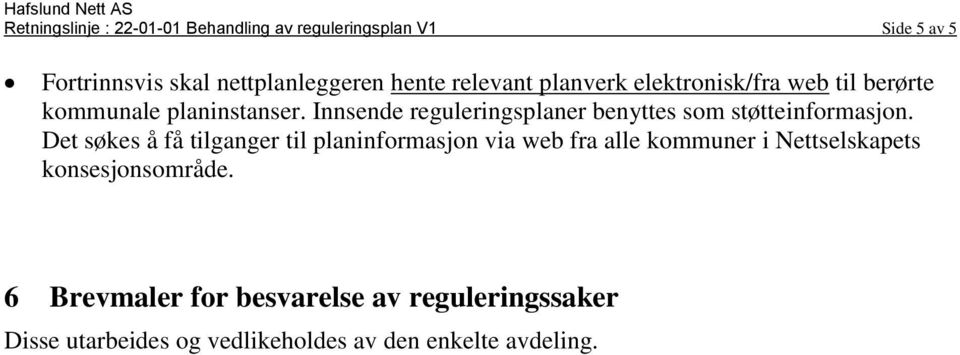 Innsende reguleringsplaner benyttes som støtteinformasjon.