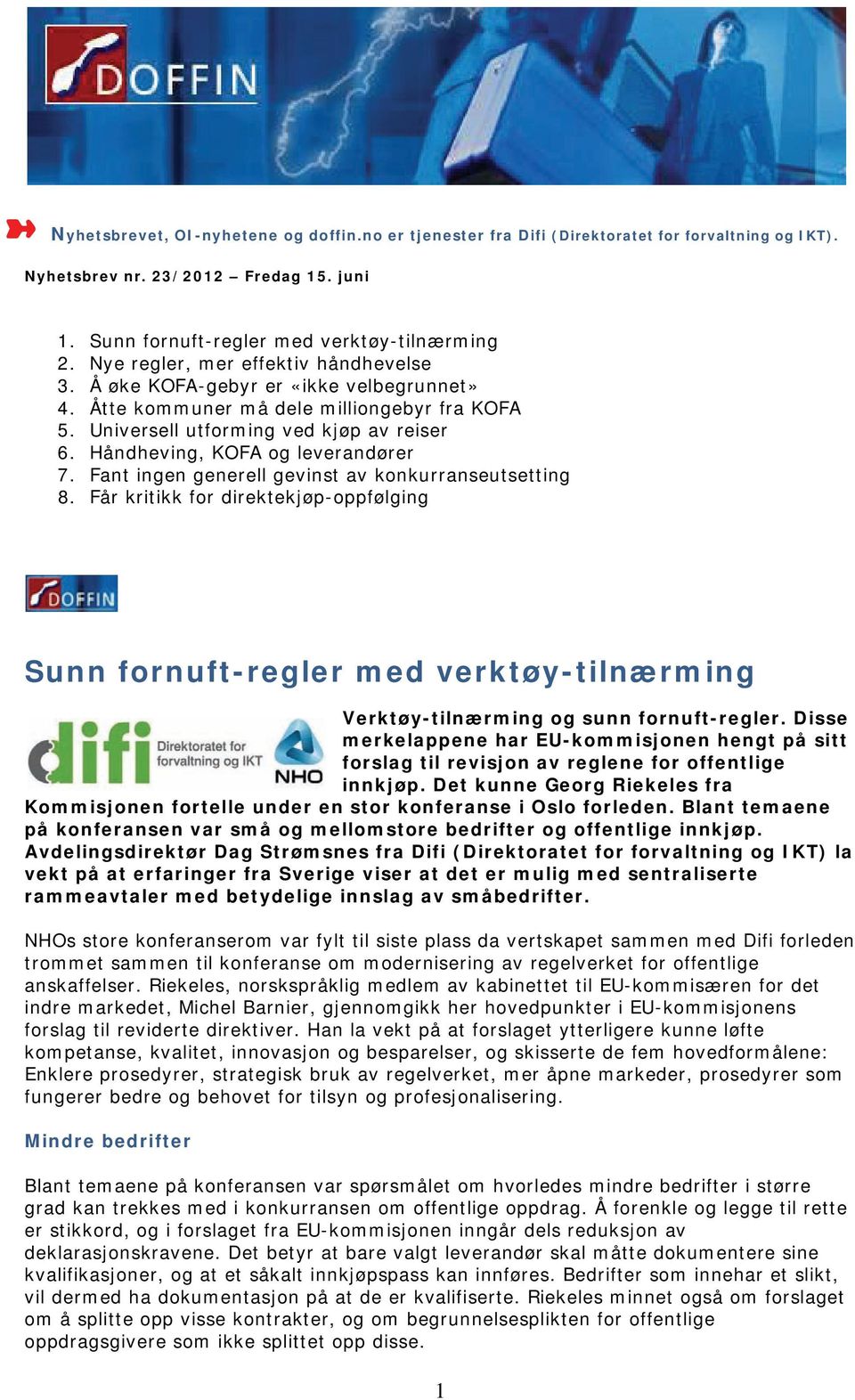 Håndheving, KOFA og leverandører 7. Fant ingen generell gevinst av konkurranseutsetting 8.