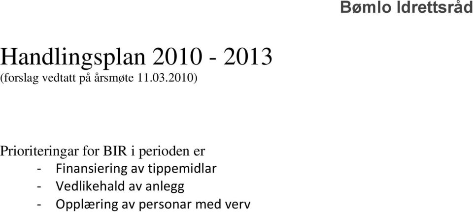 2010) Prioriteringar for BIR i perioden er -