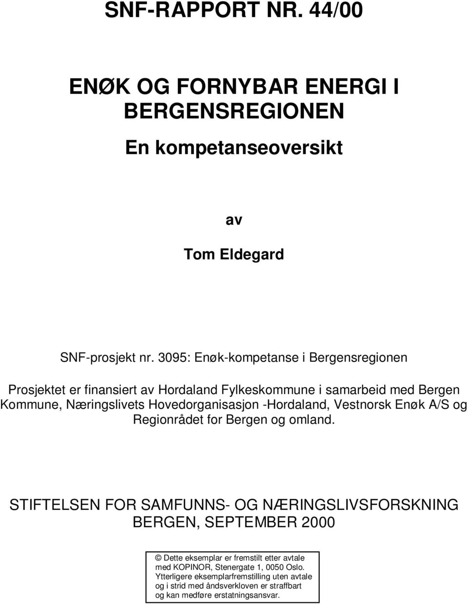 Hovedorganisasjon -Hordaland, Vestnorsk Enøk A/S og Regionrådet for Bergen og omland.