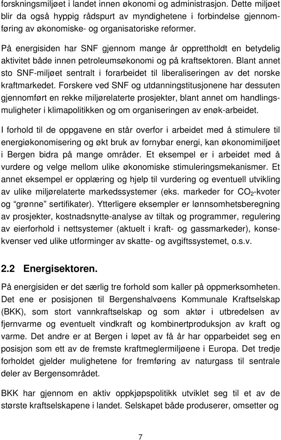 Blant annet sto SNF-miljøet sentralt i forarbeidet til liberaliseringen av det norske kraftmarkedet.