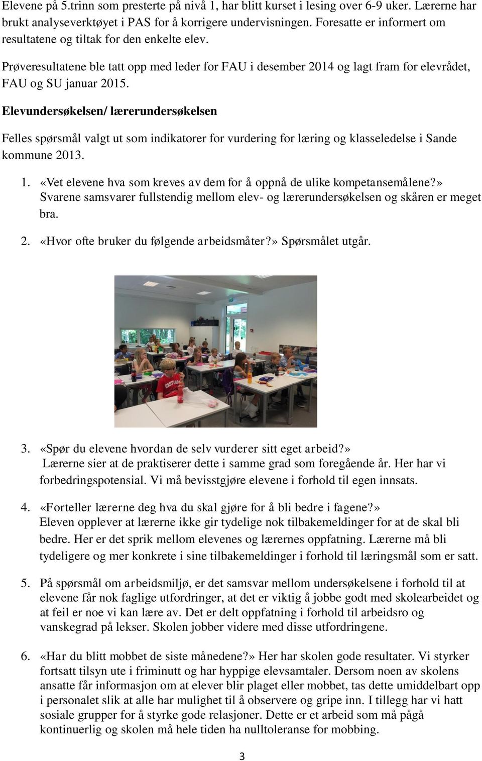 Elevundersøkelsen/ lærerundersøkelsen Felles spørsmål valgt ut som indikatorer for vurdering for læring og klasseledelse i Sande kommune 2013. 1.
