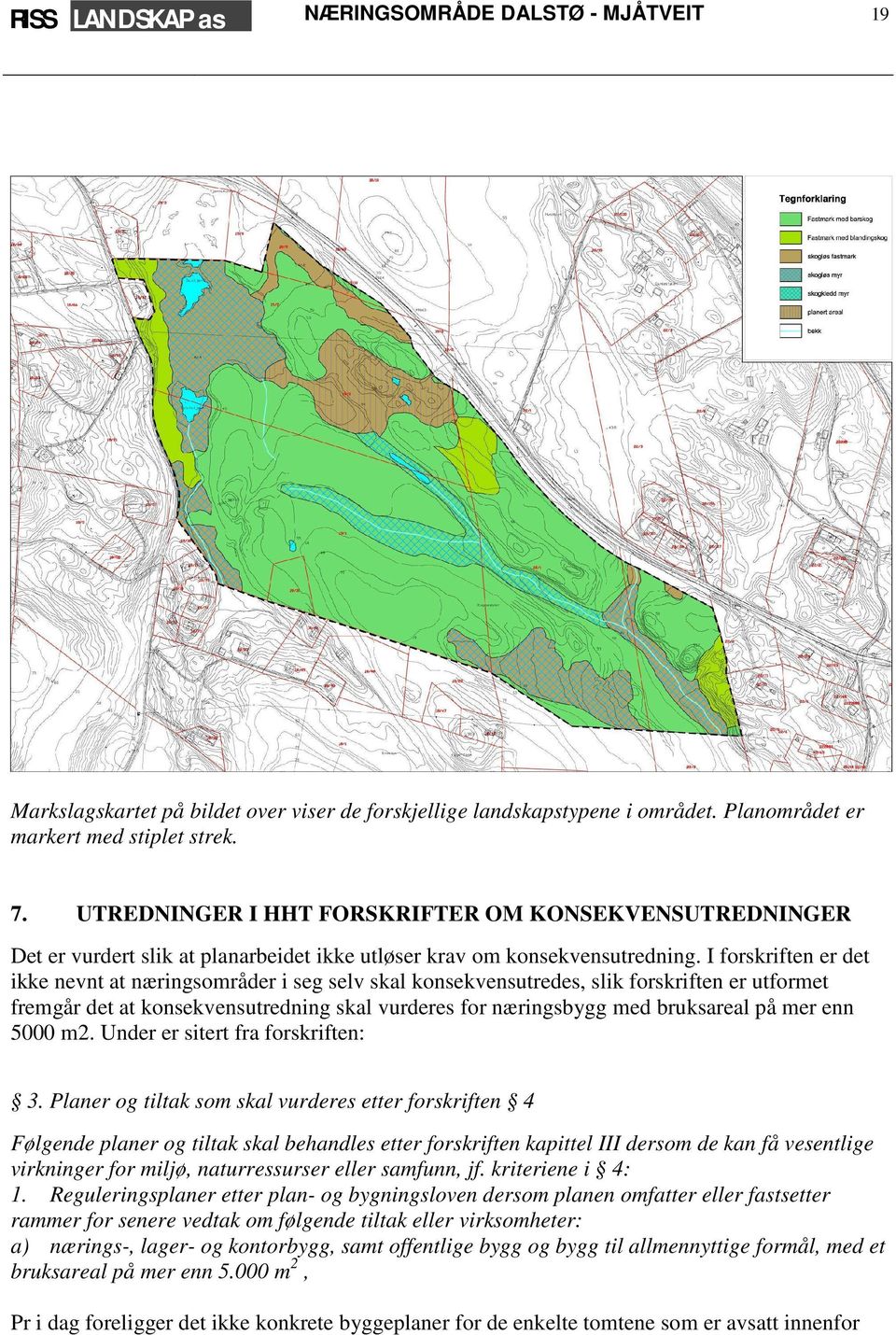 I forskriften er det ikke nevnt at næringsområder i seg selv skal konsekvensutredes, slik forskriften er utformet fremgår det at konsekvensutredning skal vurderes for næringsbygg med bruksareal på