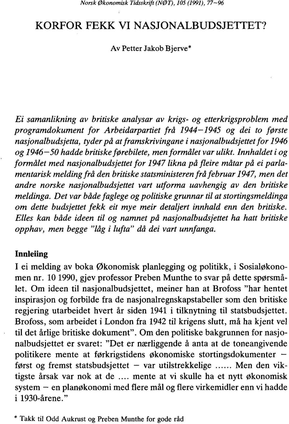 framskrivingane i nasjonalbudsjettet for 1946 og 1946-50 hadde britiske førebilete, men formå let var ulikt.