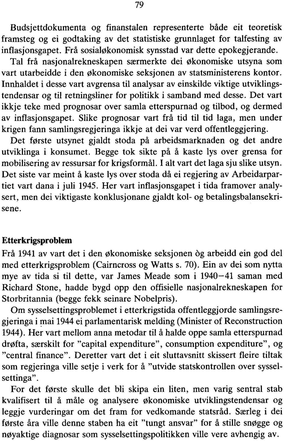 Innhaldet i desse vart avgrensa til analysar av einskilde viktige utviklingstendensar og til retningsliner for politikk i samband med desse.