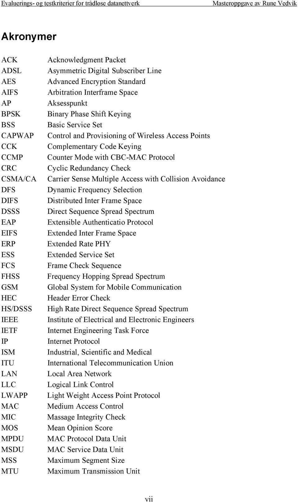 Wireless Access Points Complementary Code Keying Counter Mode with CBC-MAC Protocol Cyclic Redundancy Check Carrier Sense Multiple Access with Collision Avoidance Dynamic Frequency Selection