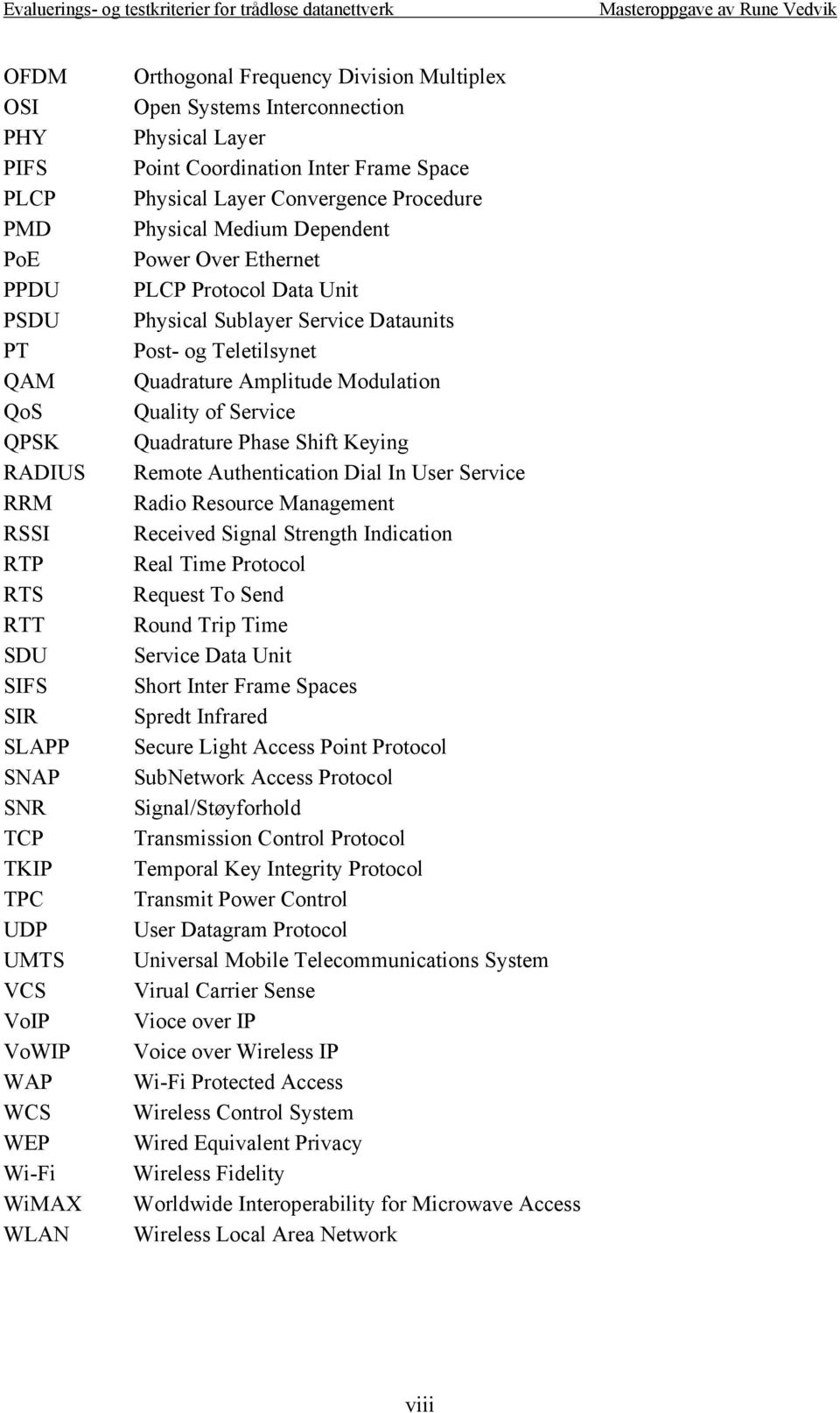 Data Unit Physical Sublayer Service Dataunits Post- og Teletilsynet Quadrature Amplitude Modulation Quality of Service Quadrature Phase Shift Keying Remote Authentication Dial In User Service Radio