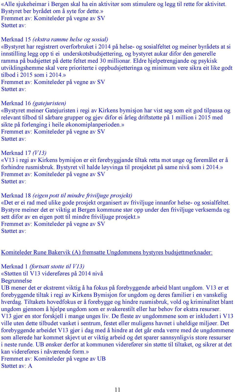 bystyret aukar difor den generelle ramma på budsjettet på dette feltet med 30 millionar.