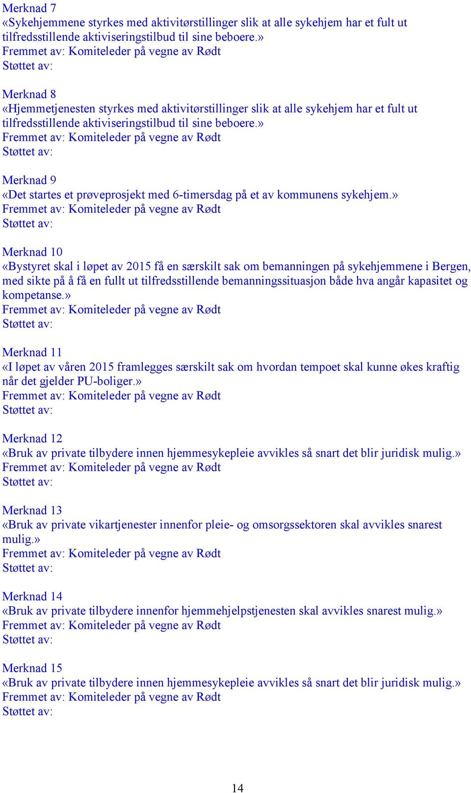 » Merknad 9 «Det startes et prøveprosjekt med 6-timersdag på et av kommunens sykehjem.