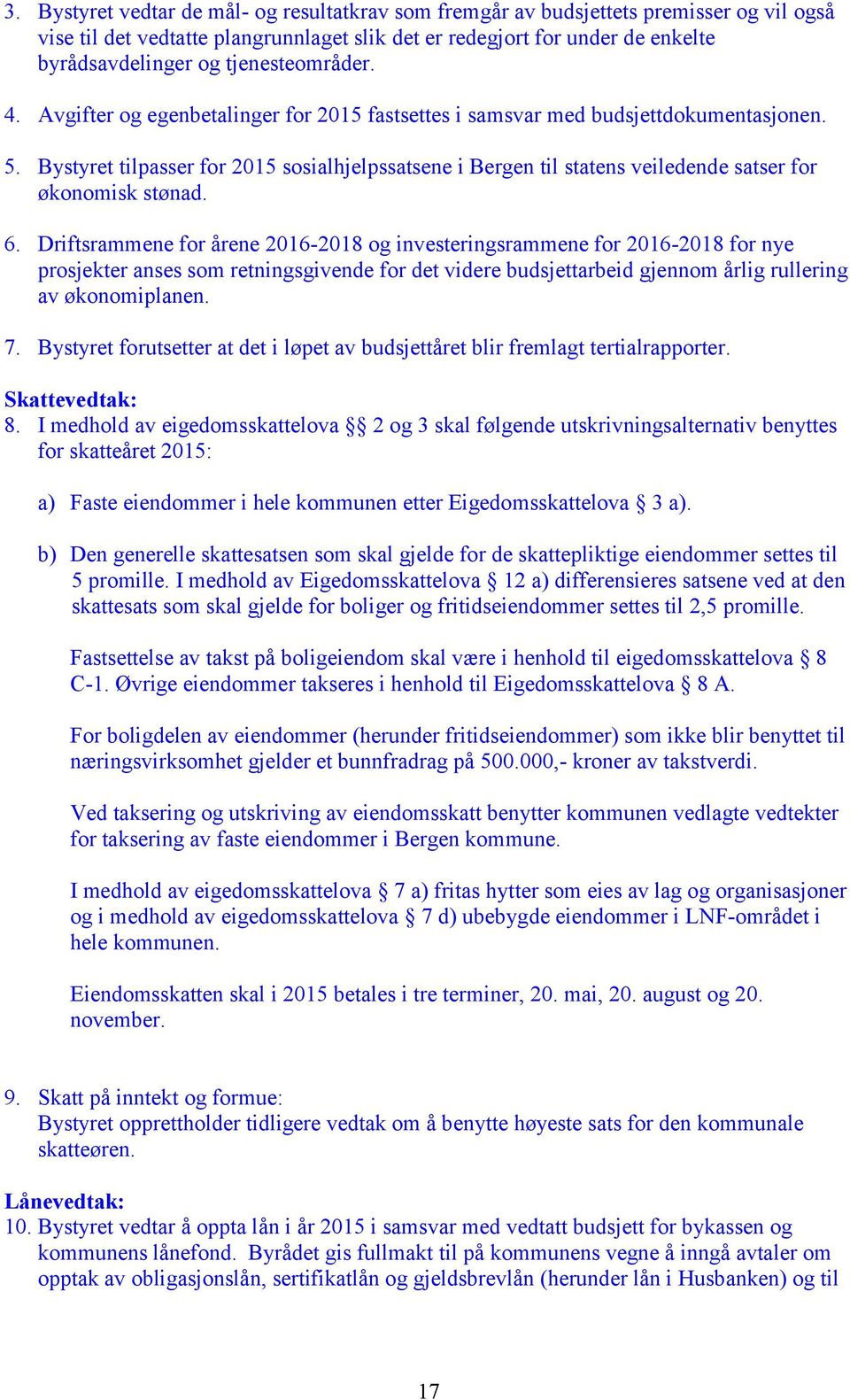 Bystyret tilpasser for 2015 sosialhjelpssatsene i Bergen til statens veiledende satser for økonomisk stønad. 6.