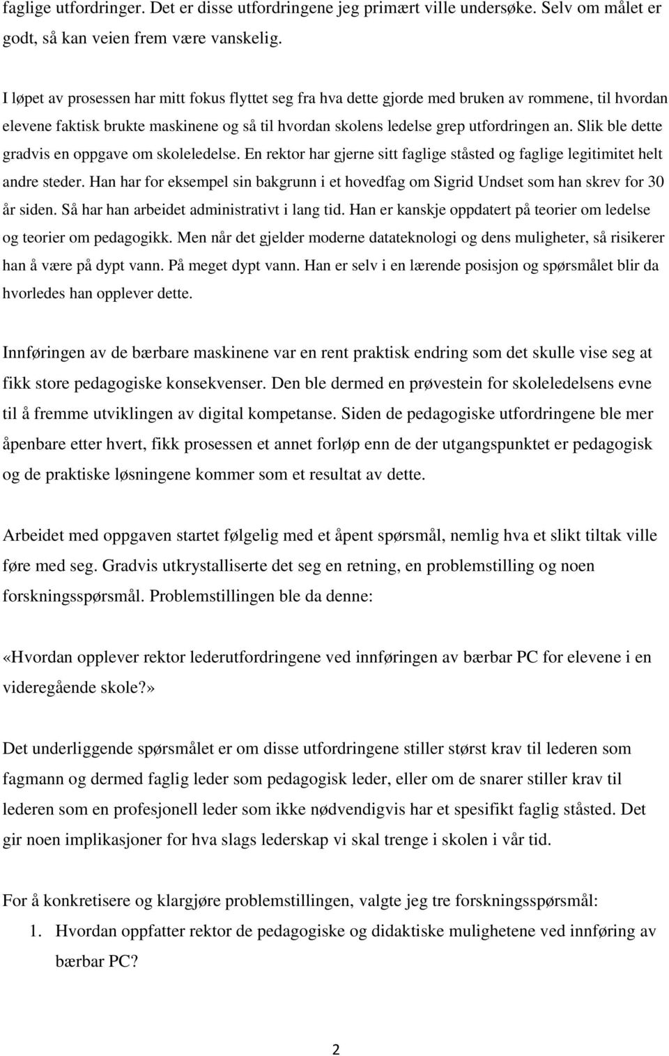 Slik ble dette gradvis en oppgave om skoleledelse. En rektor har gjerne sitt faglige ståsted og faglige legitimitet helt andre steder.