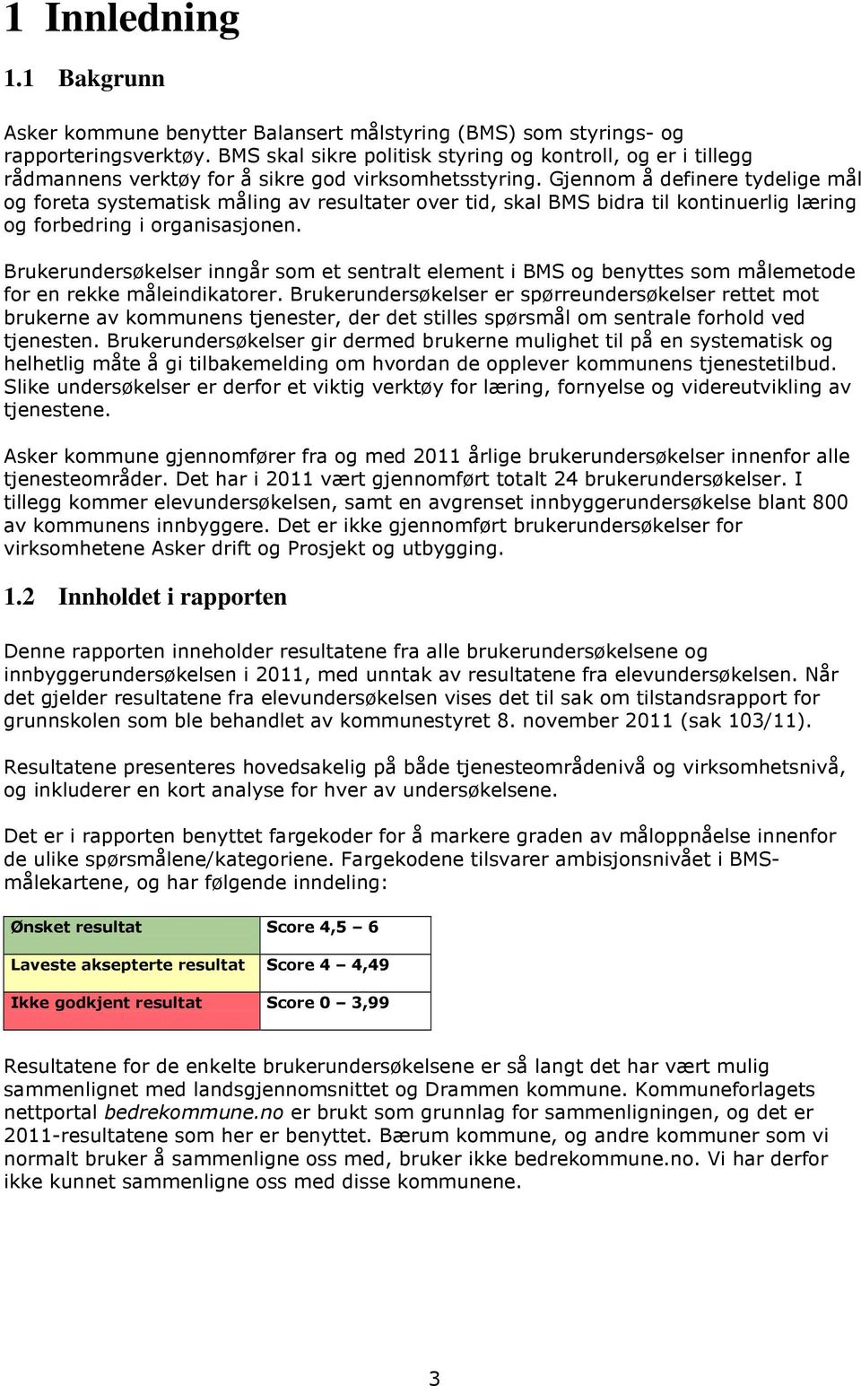 Gjennom å definere tydelige mål og foreta systematisk måling av resultater over tid, skal BMS bidra til kontinuerlig læring og forbedring i organisasjonen.