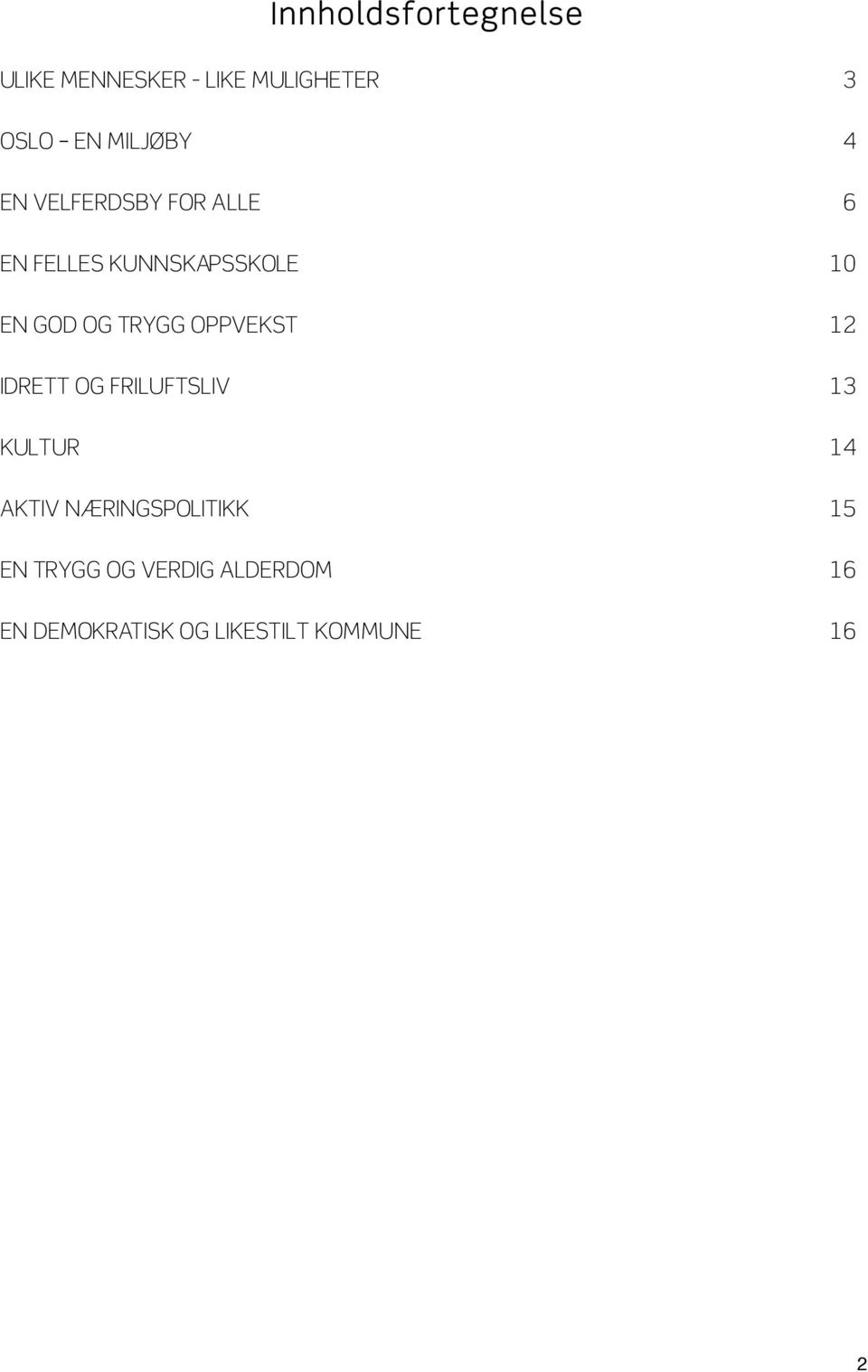 OPPVEKST 12 IDRETT OG FRILUFTSLIV 13 KULTUR 14 AKTIV NÆRINGSPOLITIKK 15