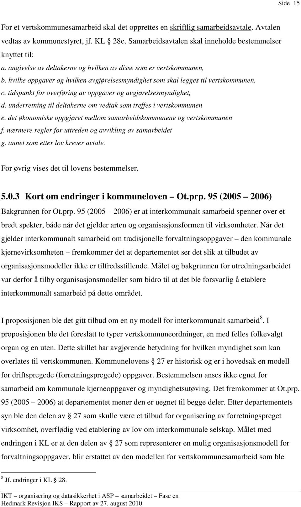 tidspunkt for overføring av oppgaver og avgjørelsesmyndighet, d. underretning til deltakerne om vedtak som treffes i vertskommunen e.