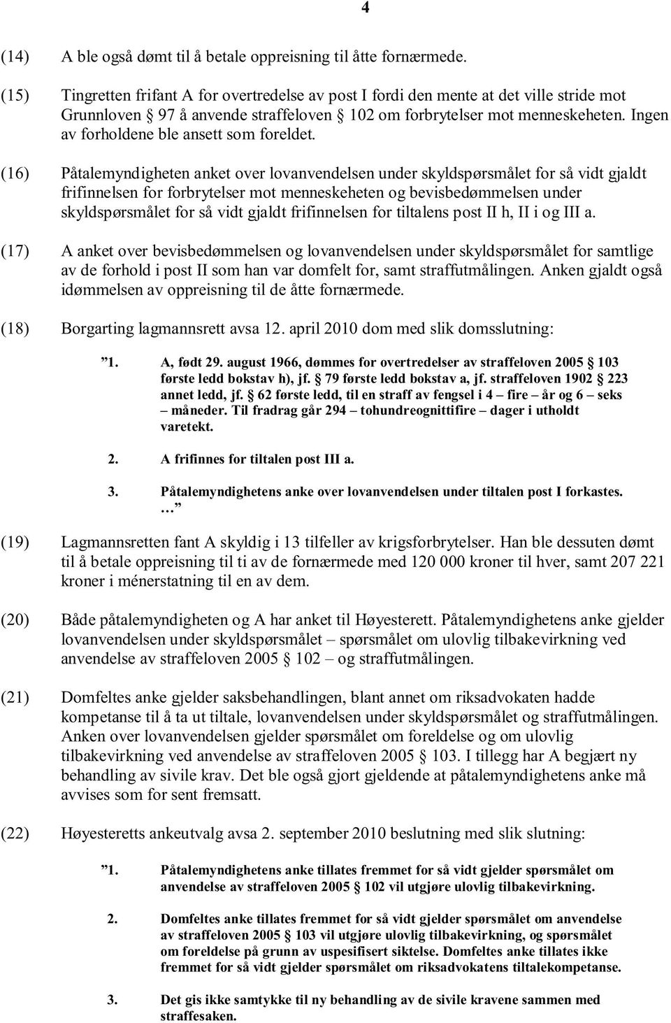 Ingen av forholdene ble ansett som foreldet.