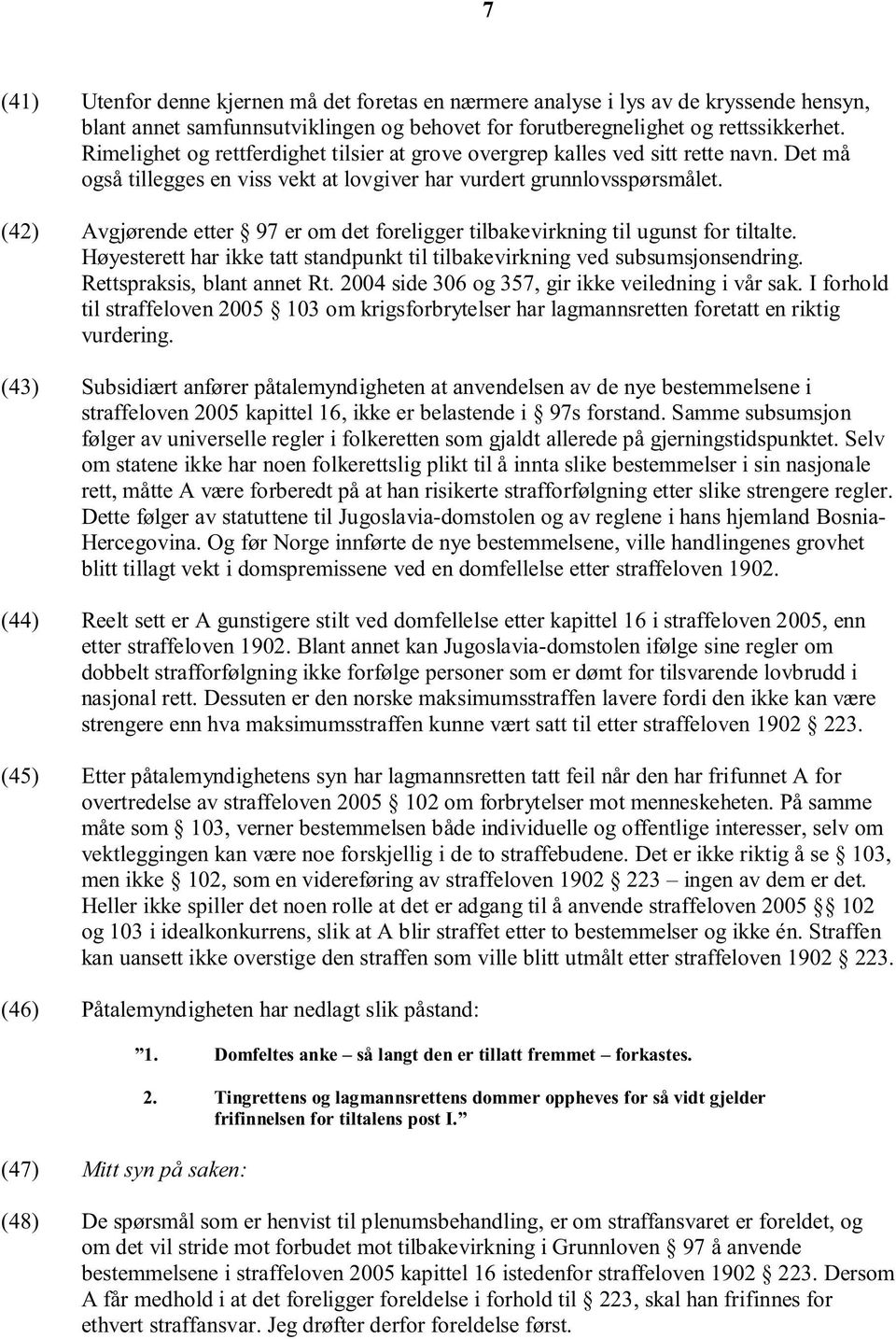 (42) Avgjørende etter 97 er om det foreligger tilbakevirkning til ugunst for tiltalte. Høyesterett har ikke tatt standpunkt til tilbakevirkning ved subsumsjonsendring. Rettspraksis, blant annet Rt.