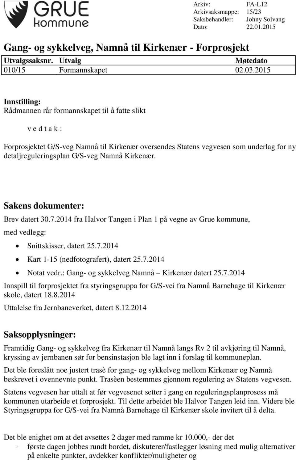 Namnå Kirkenær. Sakens dokumenter: Brev datert 30.7.2014 fra Halvor Tangen i Plan 1 på vegne av Grue kommune, med vedlegg: Snittskisser, datert 25.7.2014 Kart 1-15 (nedfotografert), datert 25.7.2014 Notat vedr.